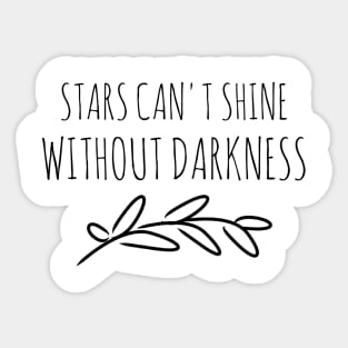 Stars can't shine without darkness Sticker